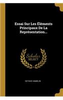 Essai Sur Les Éléments Principaux De La Représentation...