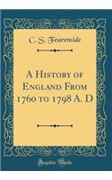 A History of England from 1760 to 1798 A. D (Classic Reprint)
