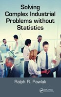 Solving Complex Industrial Problems Without Statistics