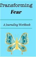 Transforming Fear: A journaling workbook