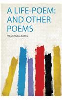 A Life-Poem: and Other Poems