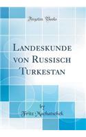 Landeskunde Von Russisch Turkestan (Classic Reprint)