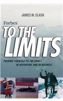 To the Limits: Pushing Yourself to the Edge--In Adventure and in Business