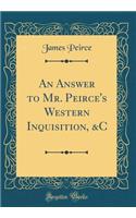 An Answer to Mr. Peirce's Western Inquisition, &C (Classic Reprint)