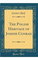 The Polish Heritage of Joseph Conrad (Classic Reprint)