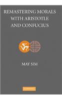 Remastering Morals with Aristotle and Confucius