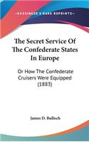 The Secret Service Of The Confederate States In Europe