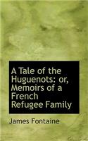 A Tale of the Huguenots or Memoirs of a French Refugee Family