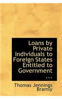 Loans by Private Individuals to Foreign States Entitled to Government ...