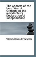 The Address of the Hon. Wm. A. Graham on the Mecklenburg Declaration of Independence