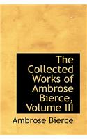 The Collected Works of Ambrose Bierce, Volume III