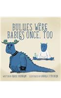 Bullies Were Babies Once, Too
