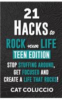 21 HACKS to ROCK YOUR LIFE - Teen Edition: Stop Stuffing Around, Get Focused and Create a Life That Rocks!