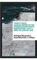 Twenty-Sixth Annual Report of the Michigan Dairymen's Association. July 1, 1909, to June 30, 1910
