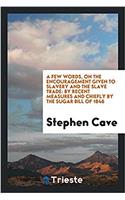 Few Words, on the Encouragement Given to Slavery and the Slave Trade