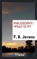 PHILOSOPHY: WHAT IS IT?