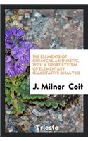 The Elements of Chemical Arithmetic, with a Short System of Elementary Qualitative Analysis