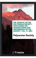 Journal of the Polynesian Society. Containing the Transactions and Proceedings of the Society. Vol. VI. 1897