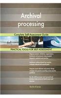 Archival processing Complete Self-Assessment Guide