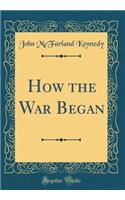 How the War Began (Classic Reprint)