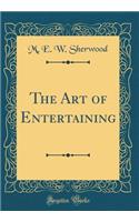 The Art of Entertaining (Classic Reprint)