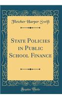 State Policies in Public School Finance (Classic Reprint)