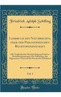 Lehrbuch des Naturrechts, oder der Philosophischen Rechtswissenschaft, Vol. 1: Mit Vergleichender Berücksichtigung Positiver Rechtsbestimmungen; Die Einleitung, den Allgemeinen Theil und das Privatrecht Enthaltend (Classic Reprint)