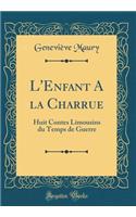 L'Enfant a la Charrue: Huit Contes Limousins Du Temps de Guerre (Classic Reprint)