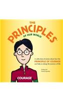 The Principles of Our World - Courage: A Collection of Stories about How the Principle of Sacrifice Can Help Us Along the Journey of Life