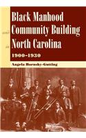 Black Manhood and Community Building in North Carolina, 1900-1930