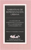 Narrativas de Representacion Urbana: Un Estudio de Expresiones Culturales de la Modernidad Latinoamericana(35 Wor(L)Ds of Change: Latin American and Iberian Literature)