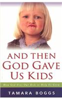 And Then God Gave Us Kids