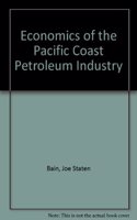 The Economics of the Pacific Coast Petroleum Industry. [3 volumes]