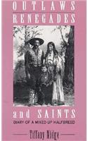 Outlaws, Renegades & Saints: Diary of a Mixed-Up Half Breed