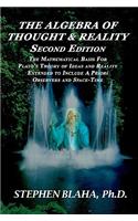 The Algebra of Thought & Reality: Second Edition: The Mathematical Basis for Plato's Theory of Ideas, and Reality Extended to Include A Priori Observers and Space-Time(English)