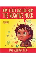 How To Get Unstuck From The Negative Muck Journal