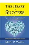 The Heart of Success: Growing Your Professional and Personal Life the Right Way!