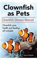 Clown Fish as Pets. Clown Fish Owners Manual. Clown Fish care, advantages, health and feeding all included.