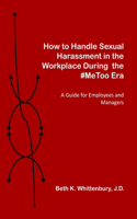 How to Handle Sexual Harassment in the Workplace During the #MeToo Era