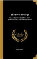 Scots Peerage: Founded On Wood's Edition Of Sir Robert Douglas's Peerage Of Scotland