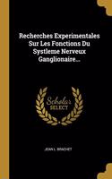 Recherches Experimentales Sur Les Fonctions Du Systleme Nerveux Ganglionaire...