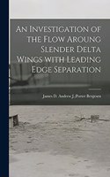 Investigation of the Flow Aroung Slender Delta Wings With Leading Edge Separation
