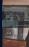 Memoir of Gen. David Blackshear, Including Letters From Governors Irwin, Jackson, Mitchell, Early, and Rabun, and From Major-General McIntosh, Brigadier-General Floyd, and Other Officers of the Army in the war of 1813-14 on the Frontier and Sea-coa