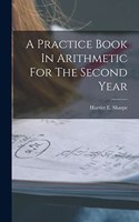 Practice Book In Arithmetic For The Second Year