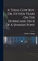 A Texas Cow Boy, Or, Fifteen Years On The Hurricane Deck Of A Spanish Pony