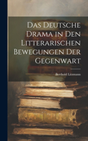Das Deutsche Drama in Den Litterarischen Bewegungen Der Gegenwart