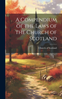 Compendium of the Laws of the Church of Scotland