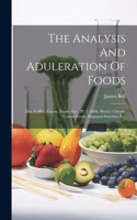 Analysis And Aduleration Of Foods: Tea, Coffee, Cocoa, Sugar, Etc.- Pt. 2. Milk, Butter, Cheese, Cereal Foods, Prepared Starches, Etc