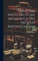Ueber Das Mitteldeutsche Arzneibuch Des Meisters Bartholomaeus