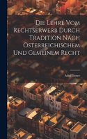 Die Lehre Vom Rechtserwerb Durch Tradition Nach Österreichischem Und Gemeinem Recht